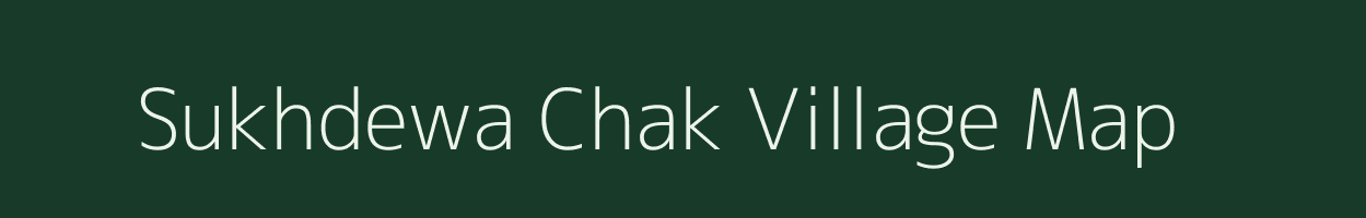 Sukhdewa Chak village map in Bihar