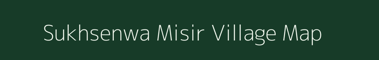 Sukhsenwa Misir village map in Bihar