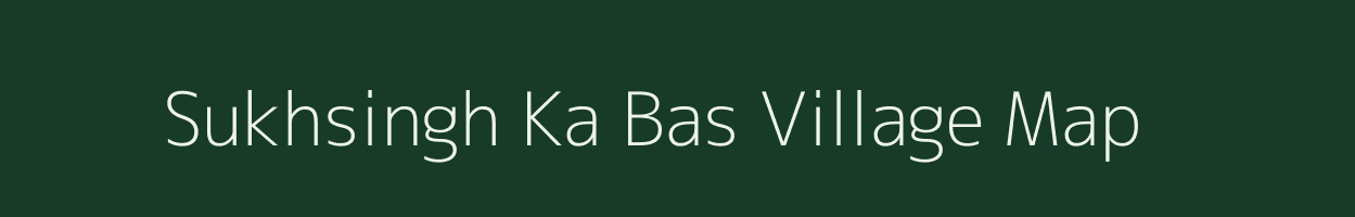 Sukhsingh Ka Bas village map in Rajasthan