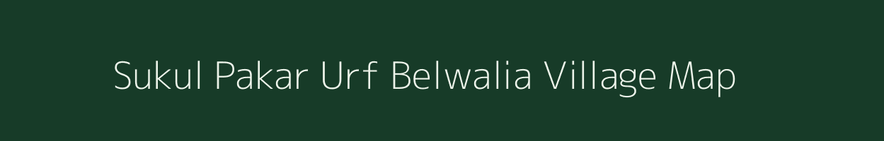 Sukul Pakar Urf Belwalia village map in Bihar