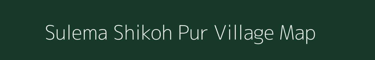Sulema Shikoh Pur village map in Uttar Pradesh