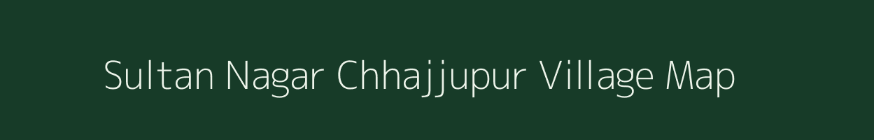 Sultan Nagar Chhajjupur village map in Uttar Pradesh