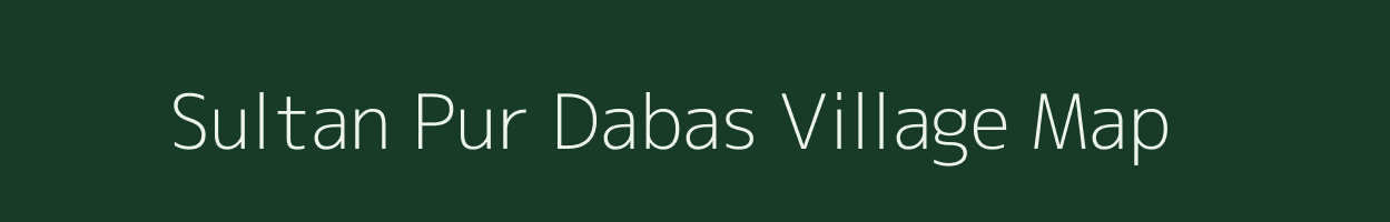 Sultan Pur Dabas village map in Nct of Delhi