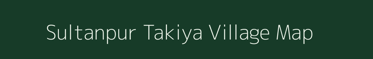 Sultanpur Takiya village map in Uttar Pradesh