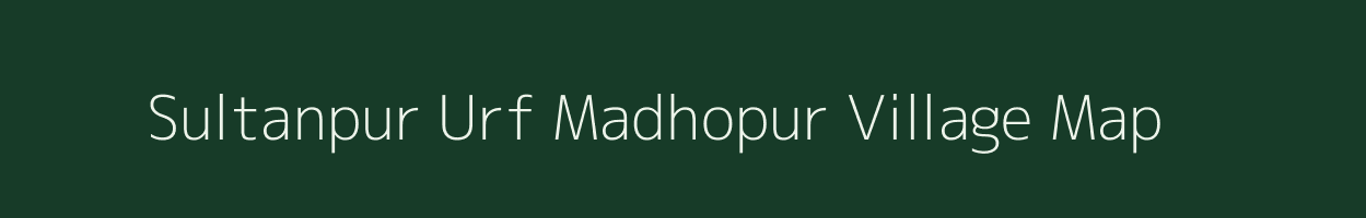 Sultanpur Urf Madhopur village map in Bihar