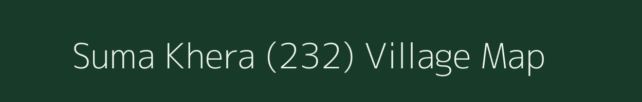 Suma Khera (232) village map in Haryana