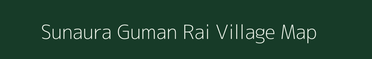 Sunaura Guman Rai village map in Uttar Pradesh