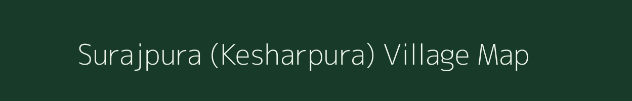 Surajpura (Kesharpura) village map in Rajasthan