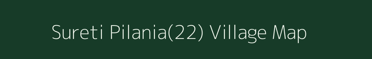 Sureti Pilania(22) village map in Haryana