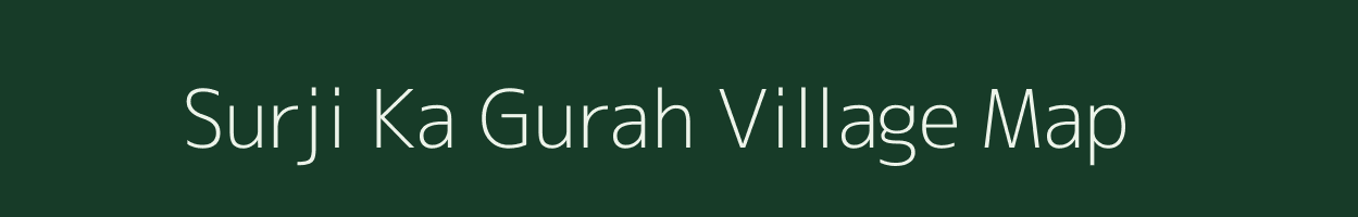 Surji Ka Gurah village map in Rajasthan