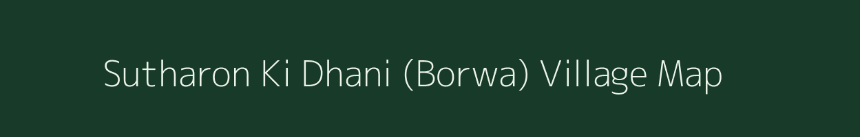 Sutharon Ki Dhani (Borwa) village map in Rajasthan