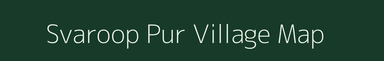 Svaroop Pur village map in Uttar Pradesh