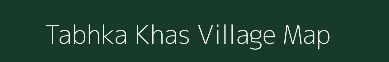 Tabhka Khas village map in Bihar