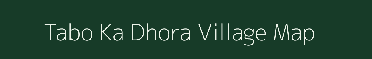 Tabo Ka Dhora village map in Rajasthan