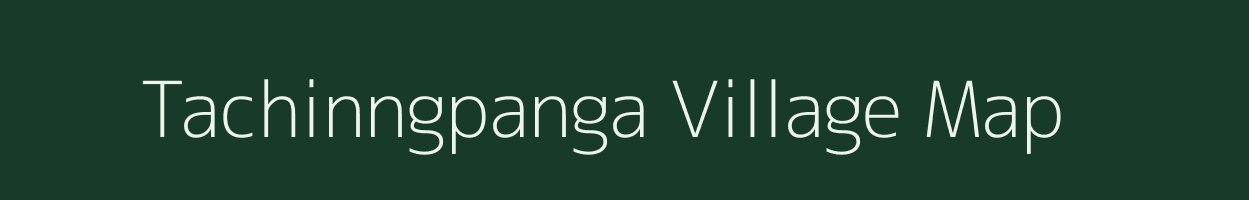 Tachinngpanga village map in Arunachal Pradesh