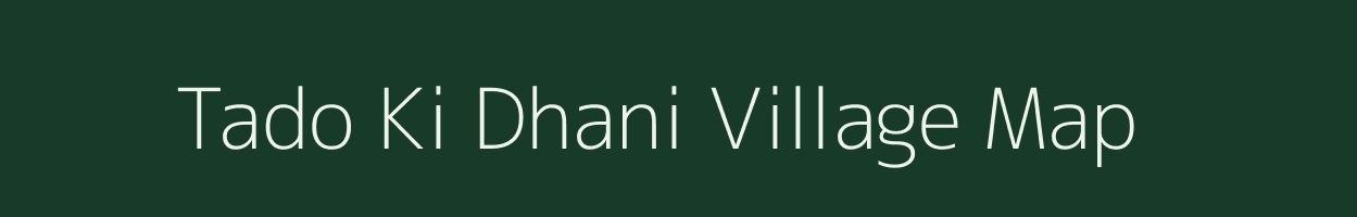 Tado Ki Dhani village map in Rajasthan