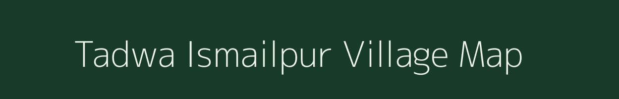 Tadwa Ismailpur village map in Uttar Pradesh