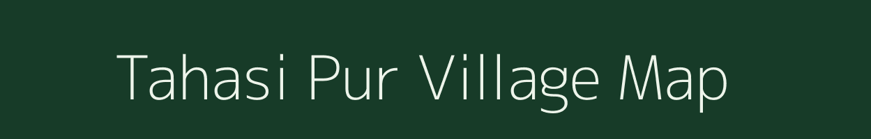 Tahasi Pur village map in Uttar Pradesh