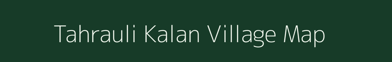 Tahrauli Kalan village map in Uttar Pradesh