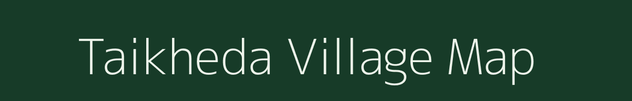 Taikheda village map in Madhya Pradesh