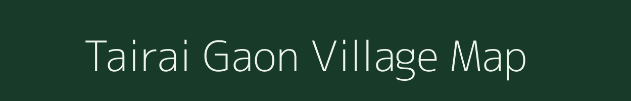 Tairai Gaon village map in Assam