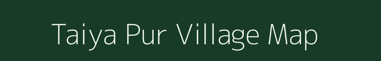 Taiya Pur village map in Uttar Pradesh