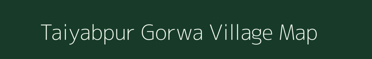 Taiyabpur Gorwa village map in Uttar Pradesh