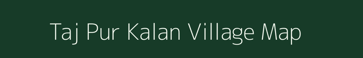 Taj Pur Kalan village map in Nct of Delhi
