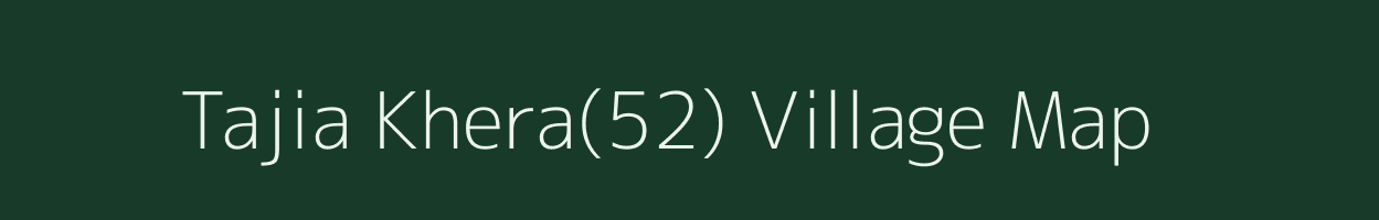 Tajia Khera(52) village map in Haryana