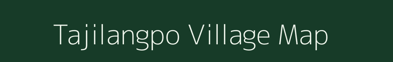 Tajilangpo village map in Arunachal Pradesh