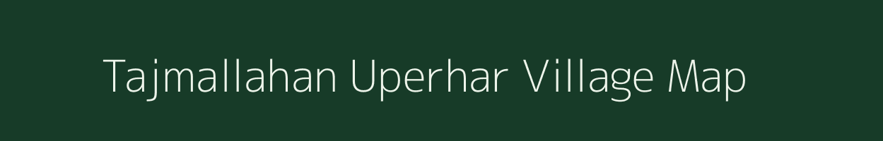 Tajmallahan Uperhar village map in Uttar Pradesh