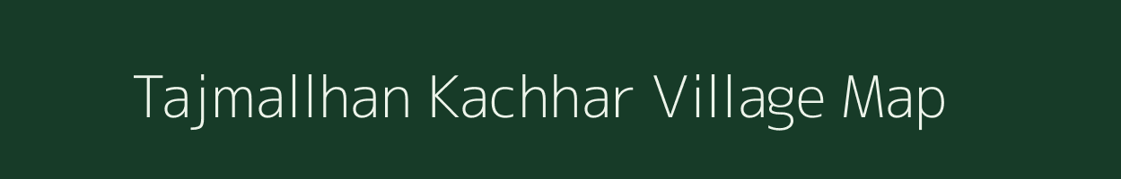 Tajmallhan Kachhar village map in Uttar Pradesh