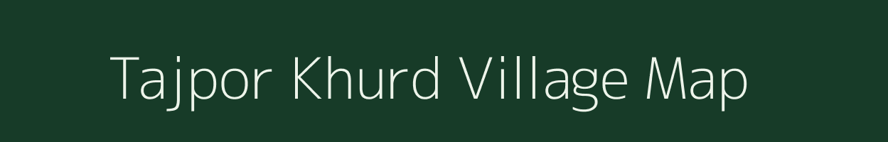 Tajpor Khurd village map in Gujarat