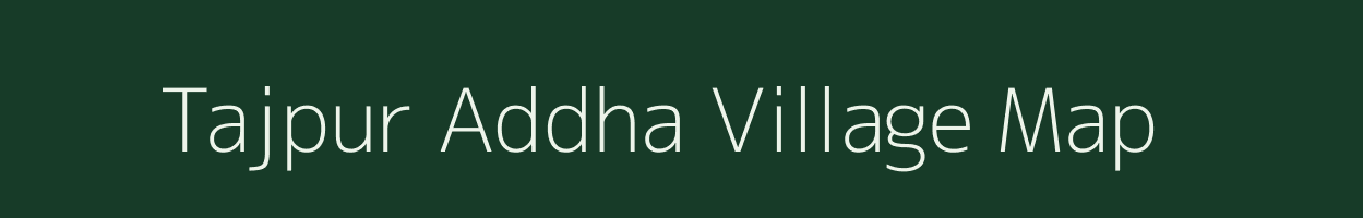 Tajpur Addha village map in Uttar Pradesh