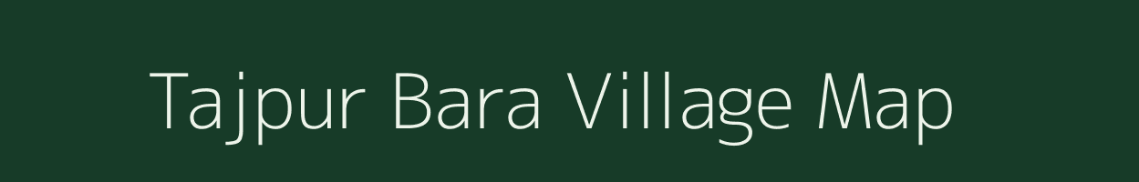Tajpur Bara village map in Bihar