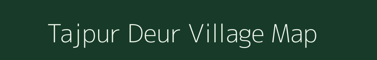 Tajpur Deur village map in Bihar