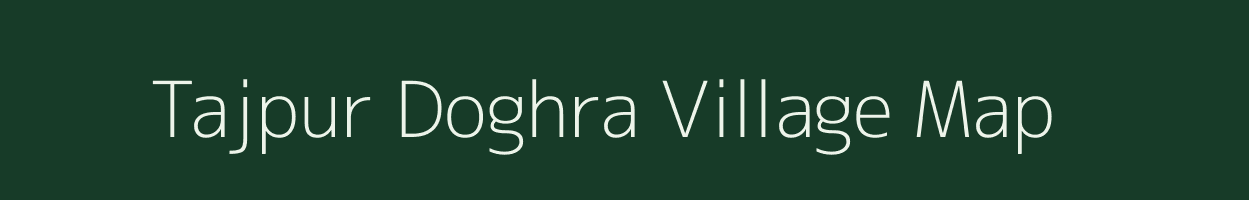 Tajpur Doghra village map in Bihar