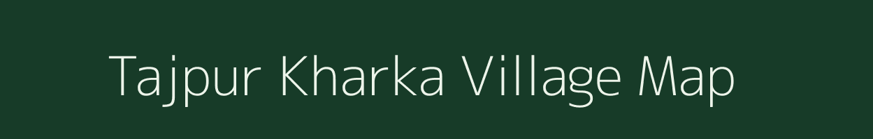 Tajpur Kharka village map in Bihar
