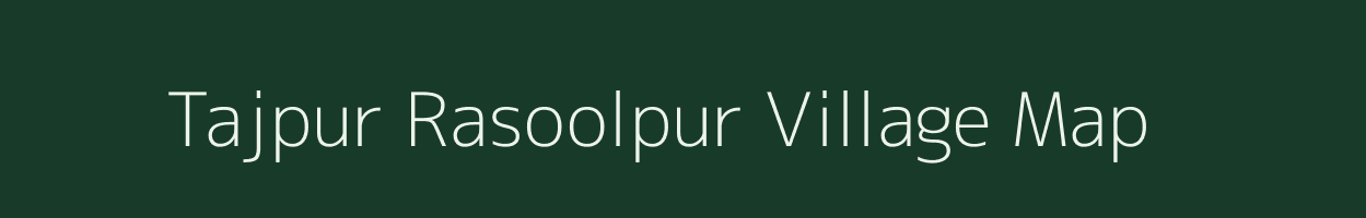 Tajpur Rasoolpur village map in Uttar Pradesh