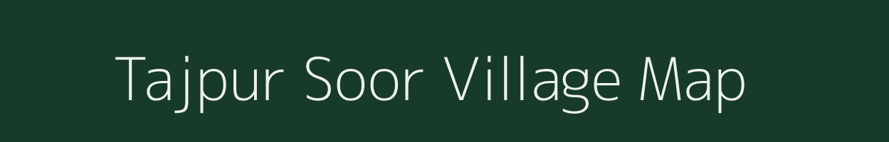 Tajpur Soor village map in Madhya Pradesh