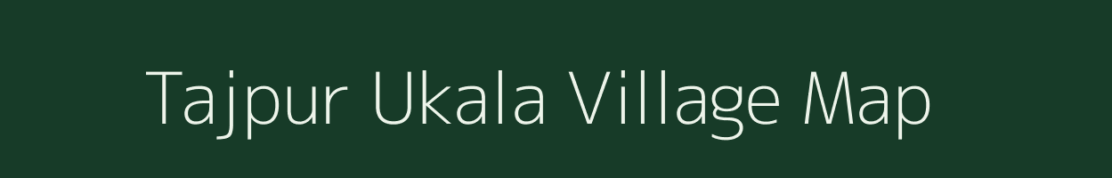 Tajpur Ukala village map in Madhya Pradesh