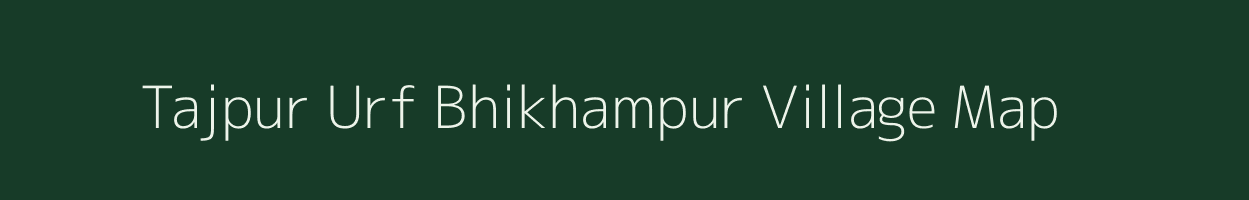 Tajpur Urf Bhikhampur village map in Uttar Pradesh