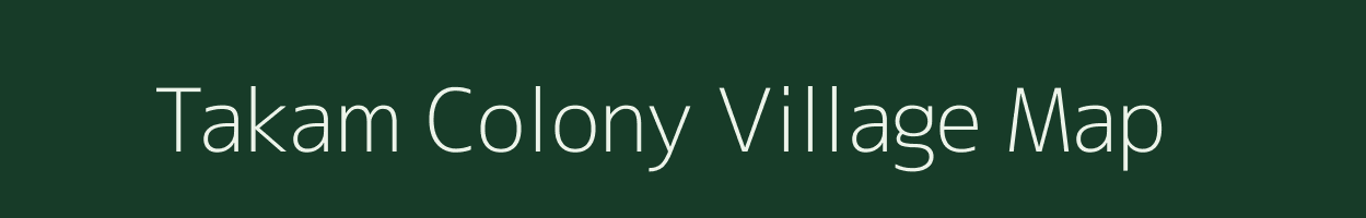 Takam Colony village map in Arunachal Pradesh