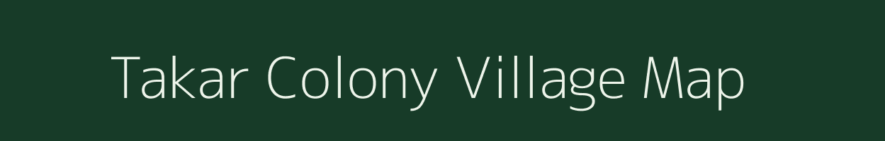 Takar Colony village map in Arunachal Pradesh