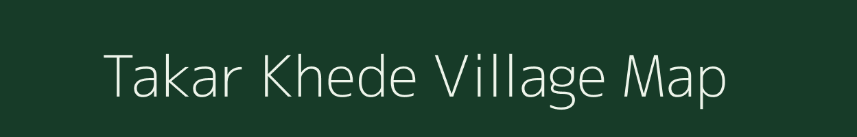 Takar Khede village map in Maharashtra