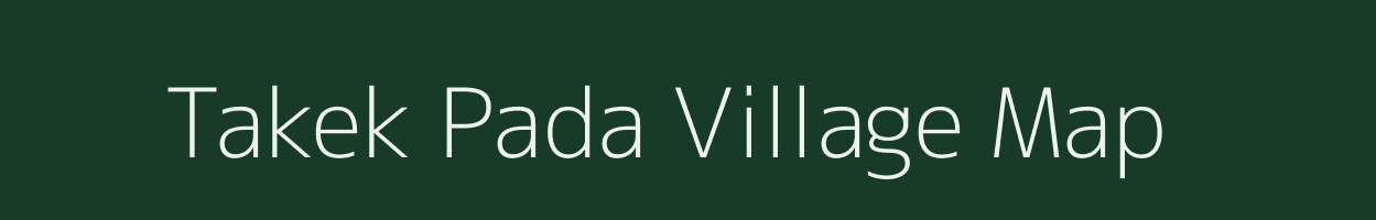 Takek Pada village map in Arunachal Pradesh