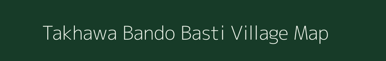 Takhawa Bando Basti village map in Uttar Pradesh