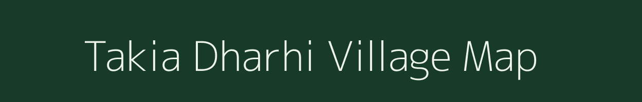 Takia Dharhi village map in Uttar Pradesh