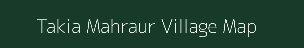 Takia Mahraur village map in Uttar Pradesh
