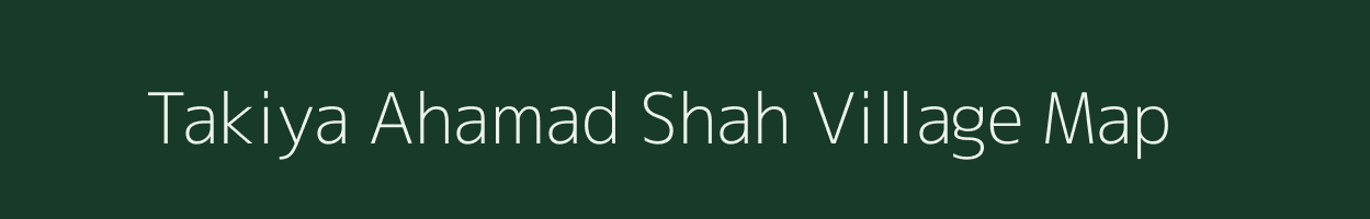 Takiya Ahamad Shah village map in Jammu & Kashmir